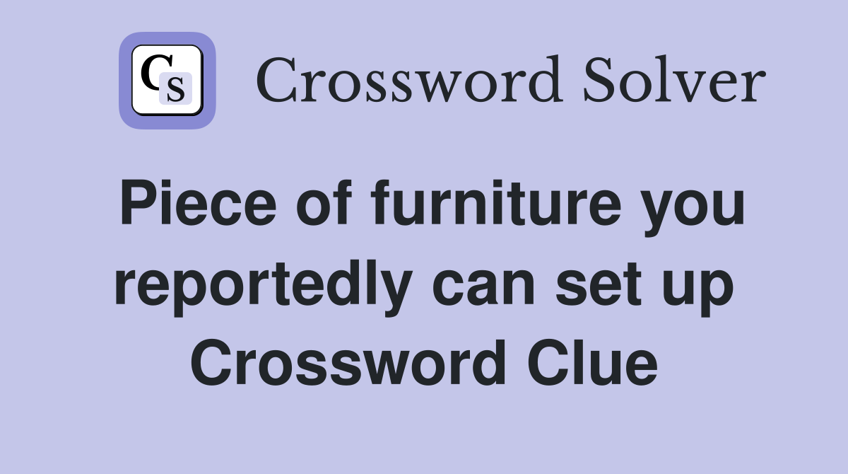 Piece of furniture you reportedly can set up Crossword Clue