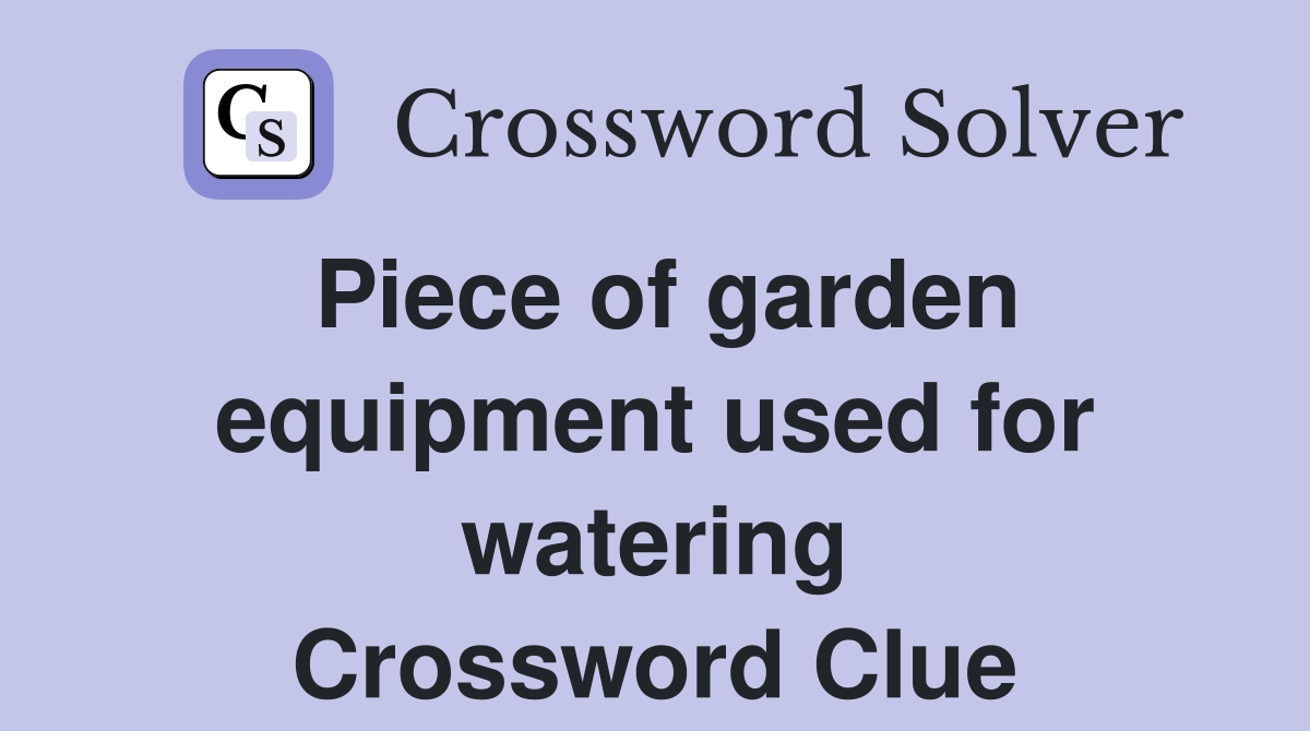 Piece of garden equipment used for watering Crossword Clue