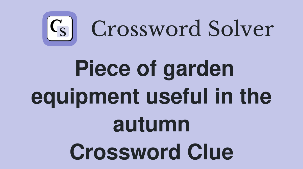 Piece of garden equipment useful in the autumn Crossword Clue