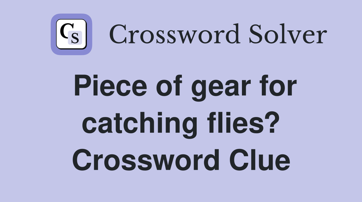 Piece of gear for catching flies? Crossword Clue