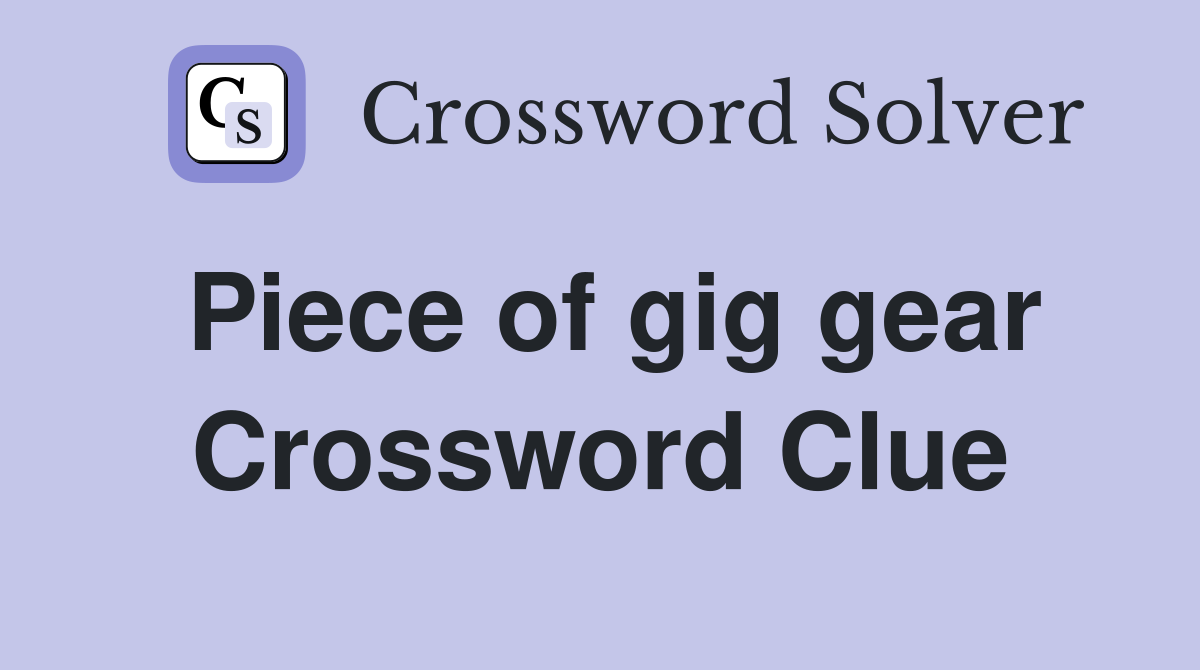 Piece of gig gear Crossword Clue