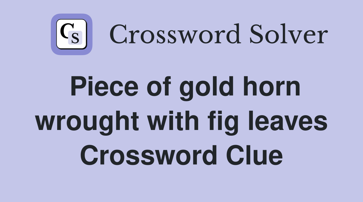 Piece of gold horn wrought with fig leaves Crossword Clue