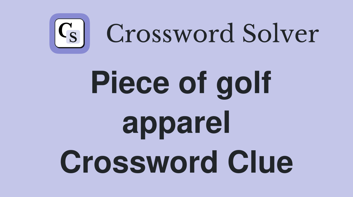 Piece of golf apparel Crossword Clue