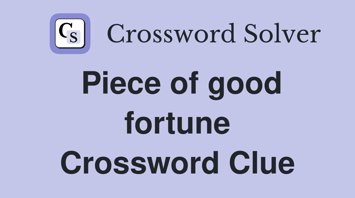 Piece of good fortune Crossword Clue