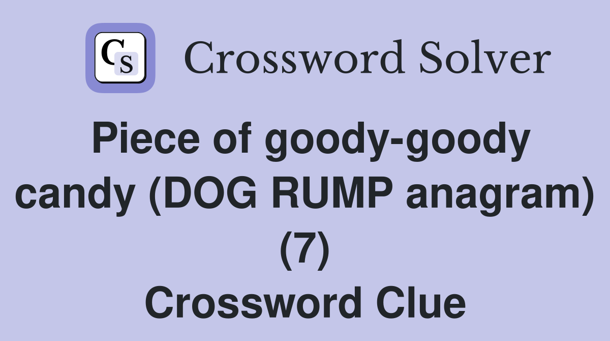 Piece of goody-goody candy (DOG RUMP anagram) (7) Crossword Clue