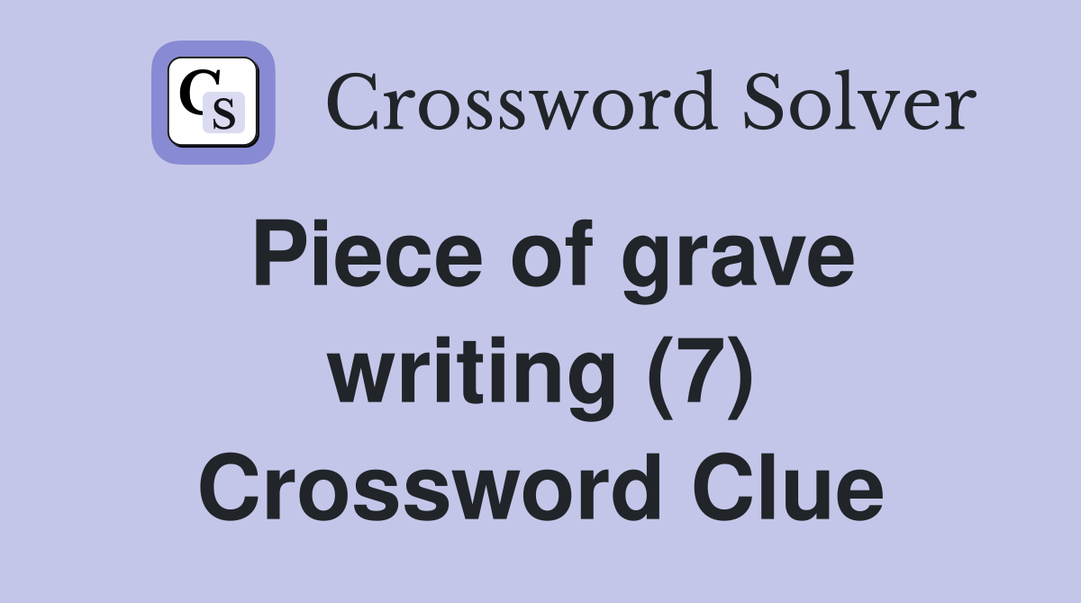 Piece of grave writing (7) Crossword Clue