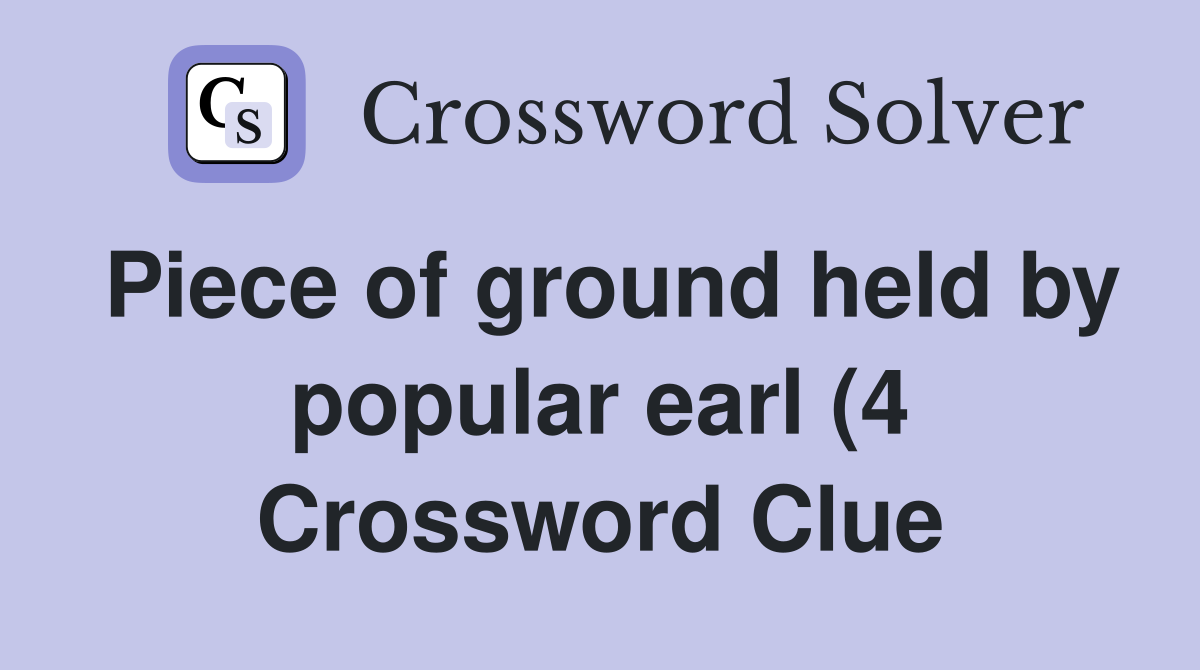 Piece of ground held by popular earl (4) Crossword Clue Answers Piece of ground held by popular earl (4) Crossword Clue Answers
