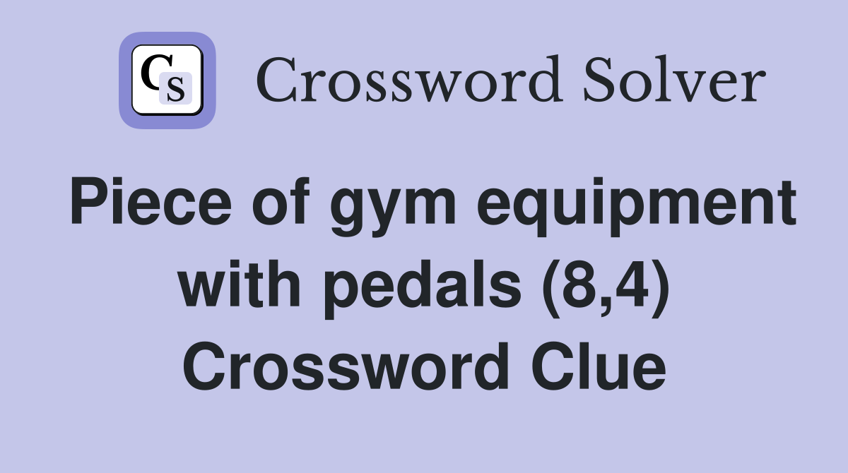 Piece of gym equipment with pedals (8,4) Crossword Clue