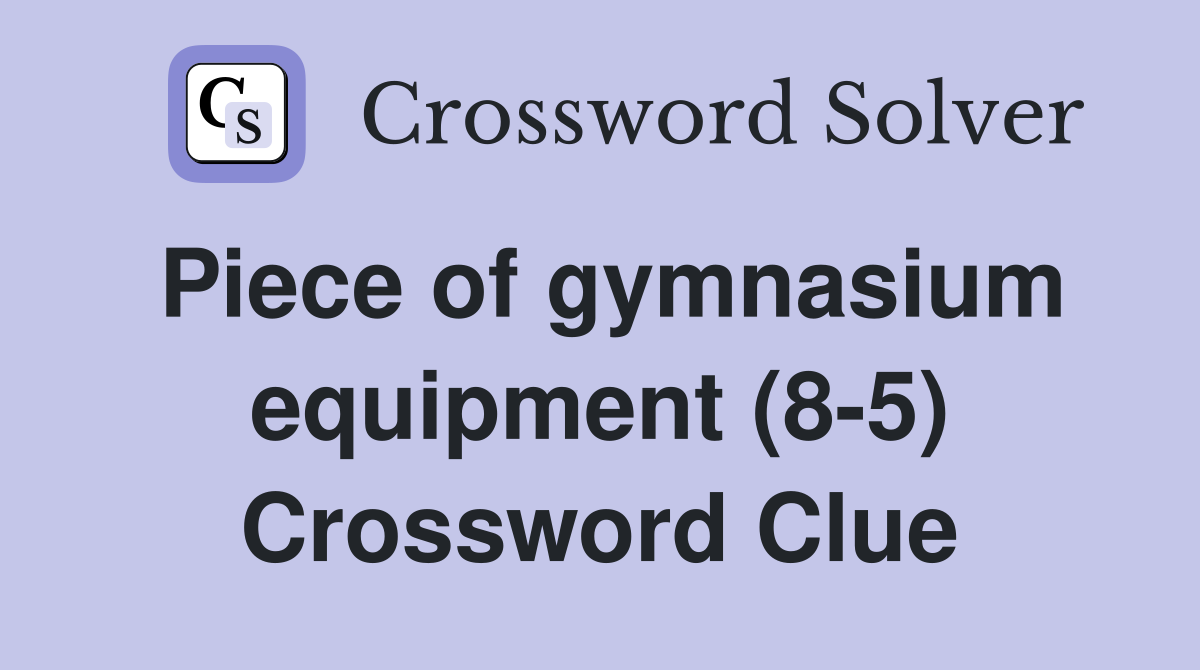 Piece of gymnasium equipment (8-5) Crossword Clue