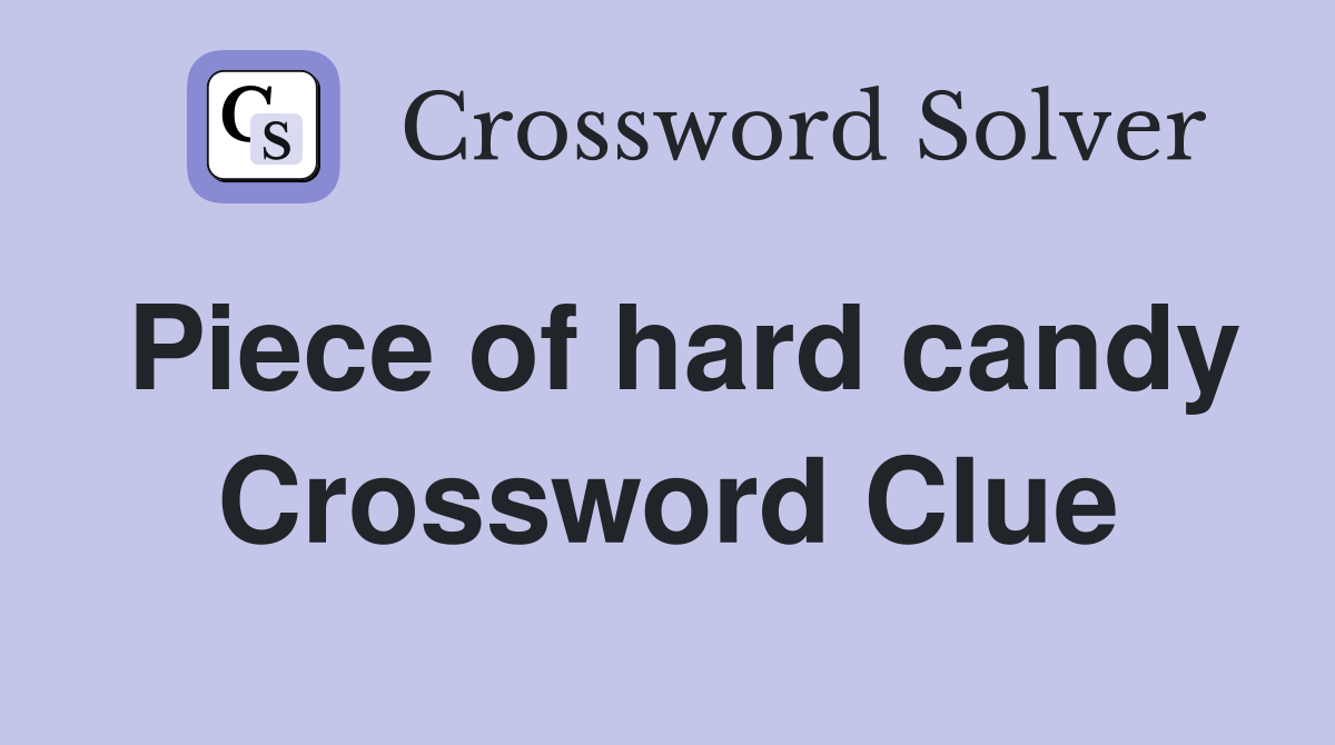 Piece of hard candy Crossword Clue