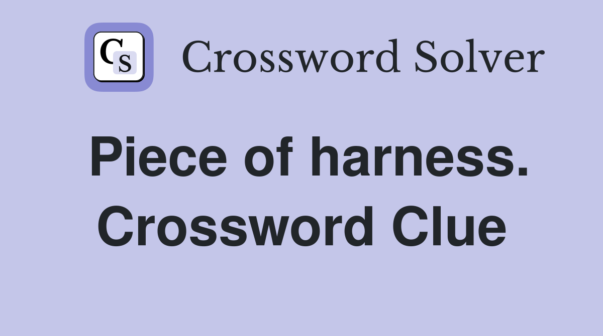 Piece of harness. Crossword Clue