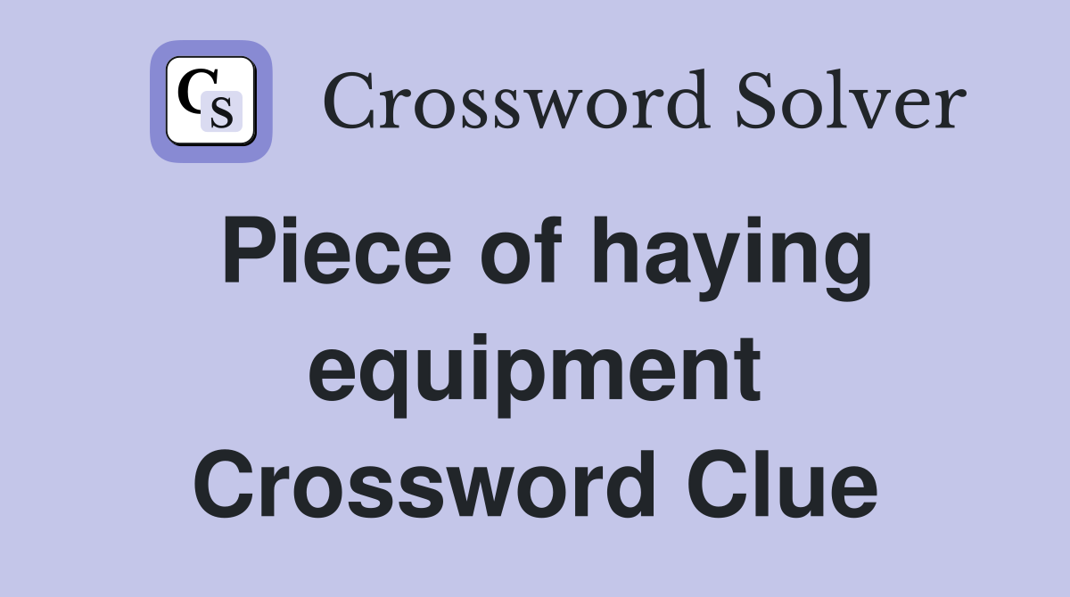 Piece of haying equipment Crossword Clue