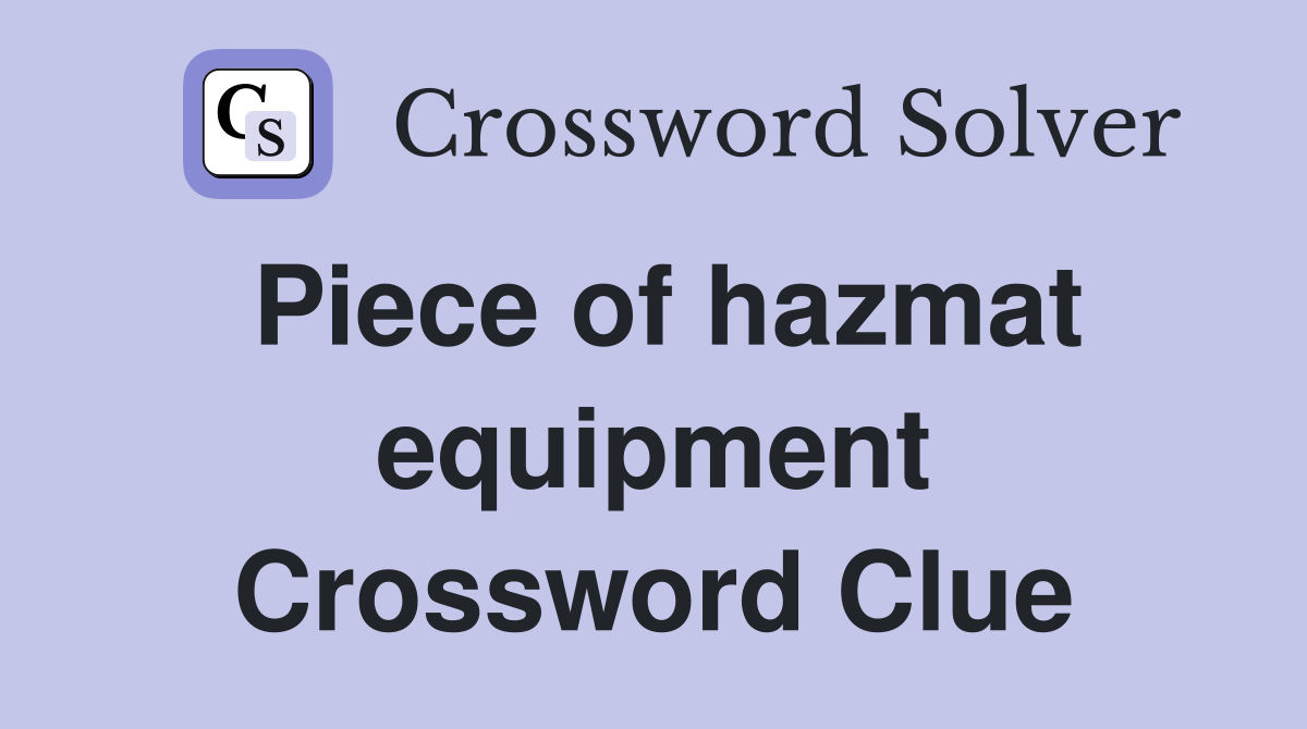 Piece of hazmat equipment Crossword Clue