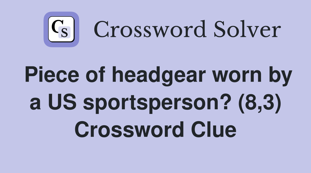 Piece of headgear worn by a US sportsperson? (8,3) Crossword Clue