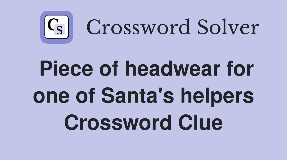 Piece of headwear for one of Santa's helpers Crossword Clue