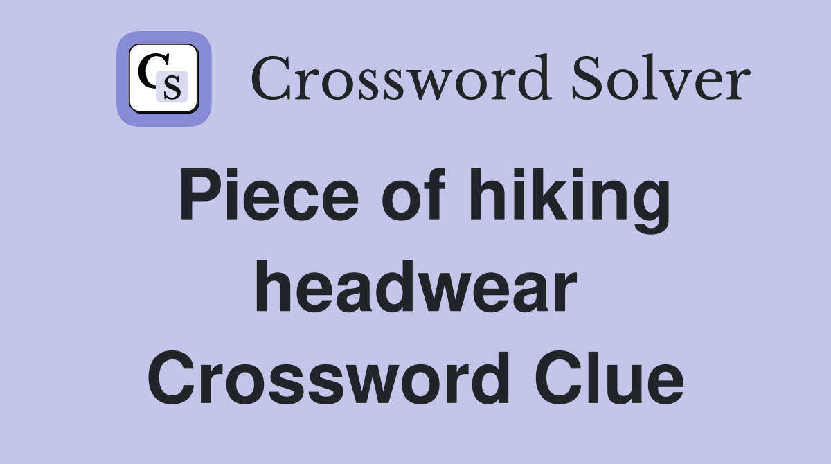 Piece of hiking headwear Crossword Clue