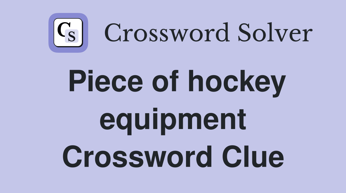 Piece of hockey equipment Crossword Clue