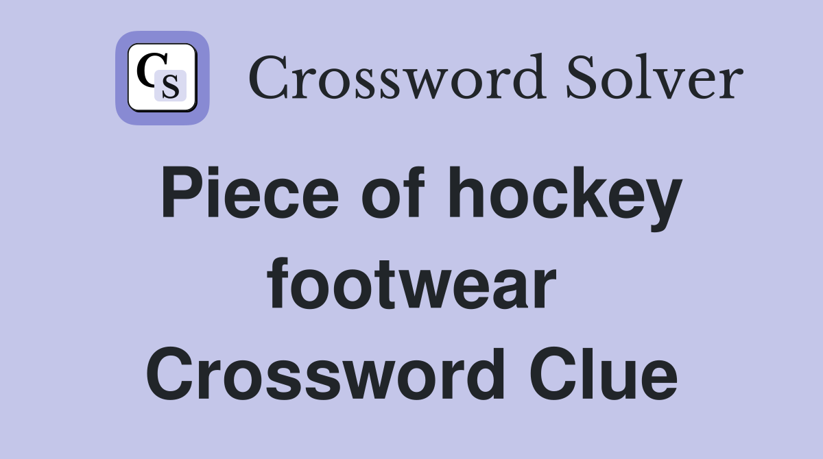 Piece of hockey footwear Crossword Clue