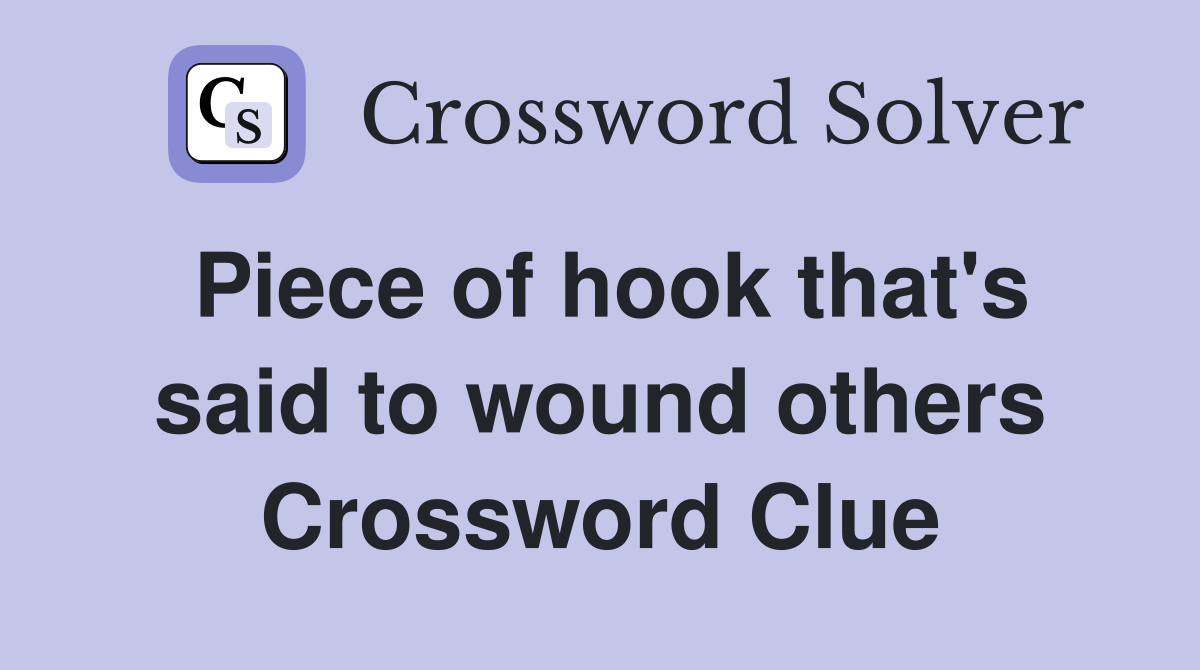Piece of hook that's said to wound others Crossword Clue