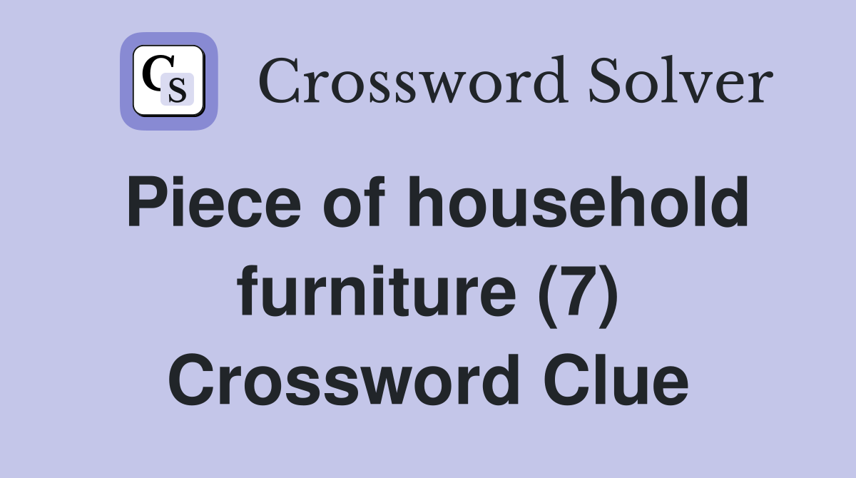 Piece of household furniture (7) Crossword Clue