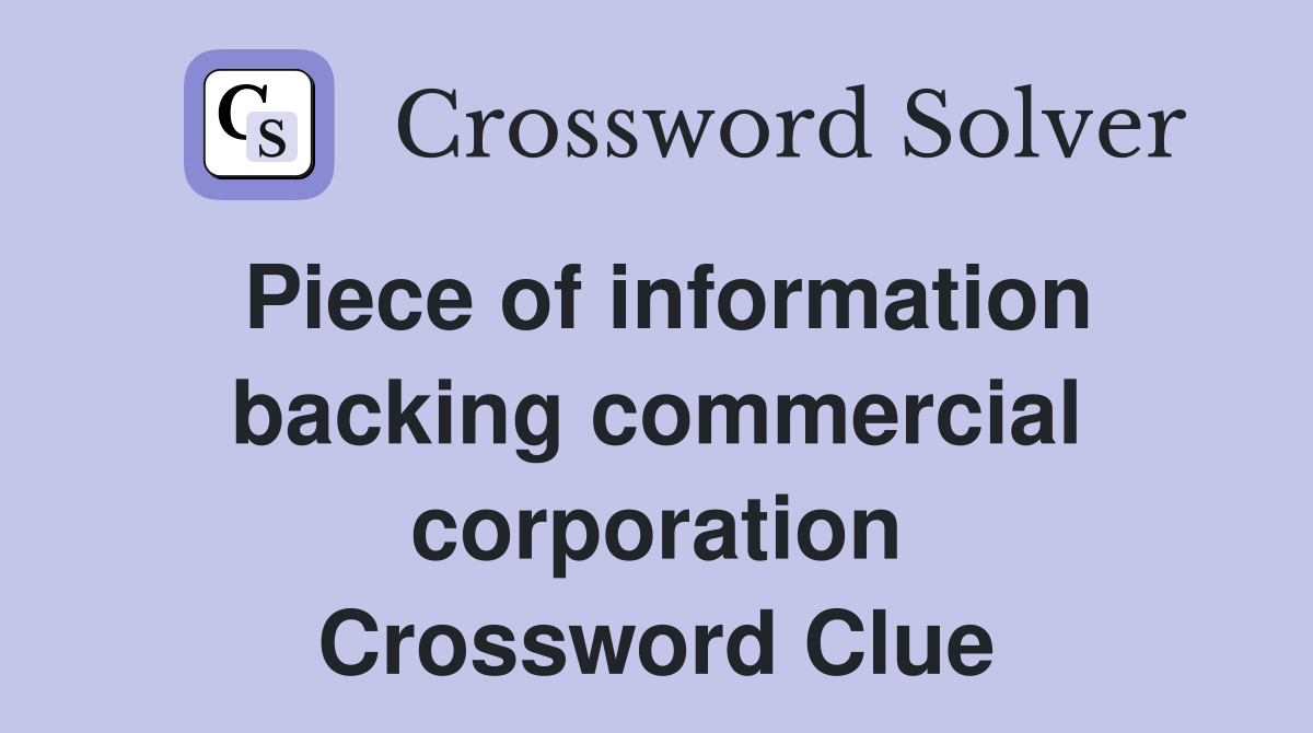 Piece of information backing commercial corporation Crossword Clue