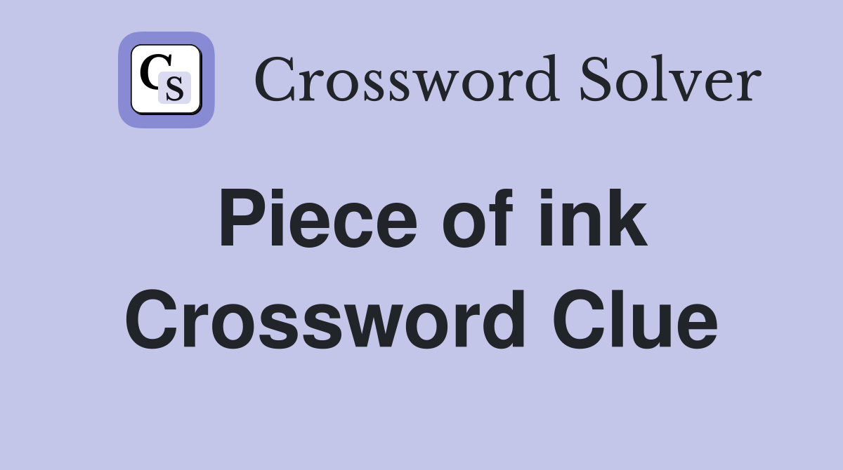 Piece of ink Crossword Clue