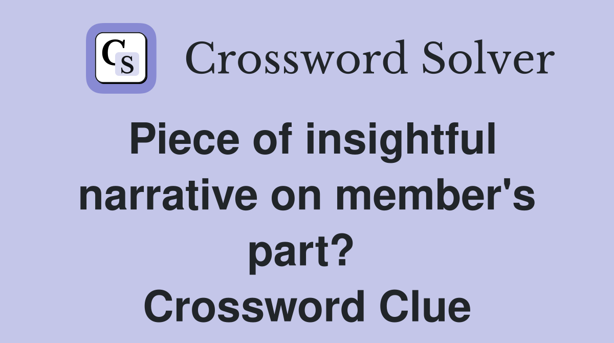 Piece of insightful narrative on member's part?  Crossword Clue