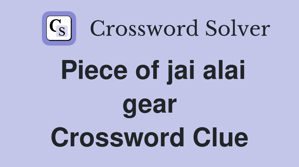 Piece of jai alai gear Crossword Clue