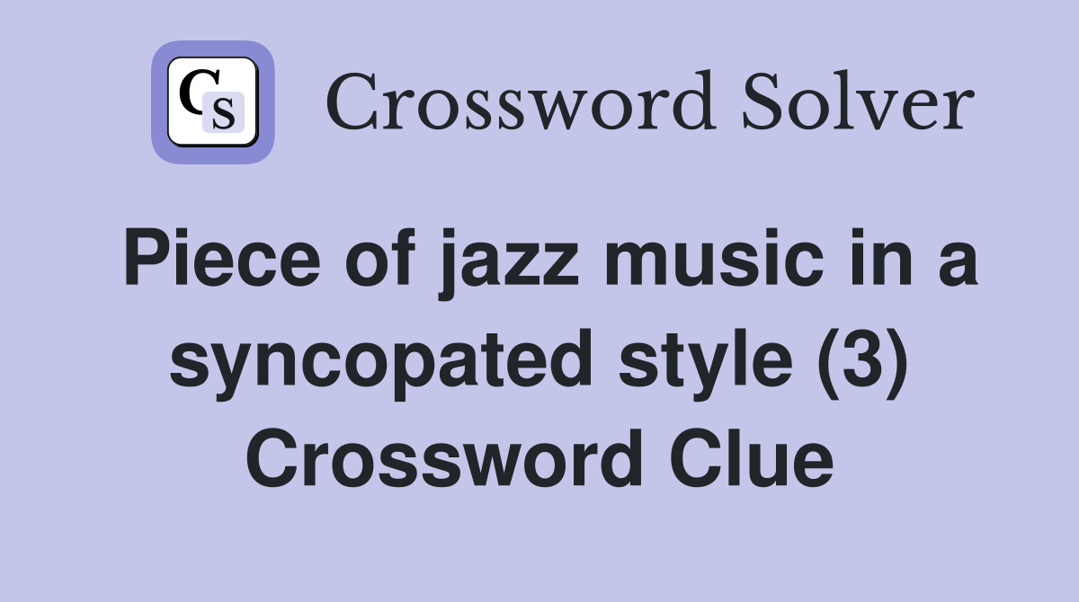 Piece of jazz music in a syncopated style (3) Crossword Clue