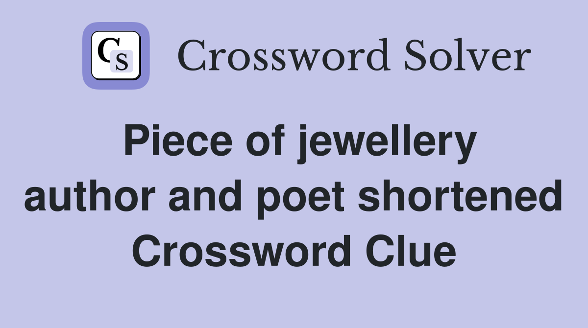 Piece of jewellery author and poet shortened Crossword Clue