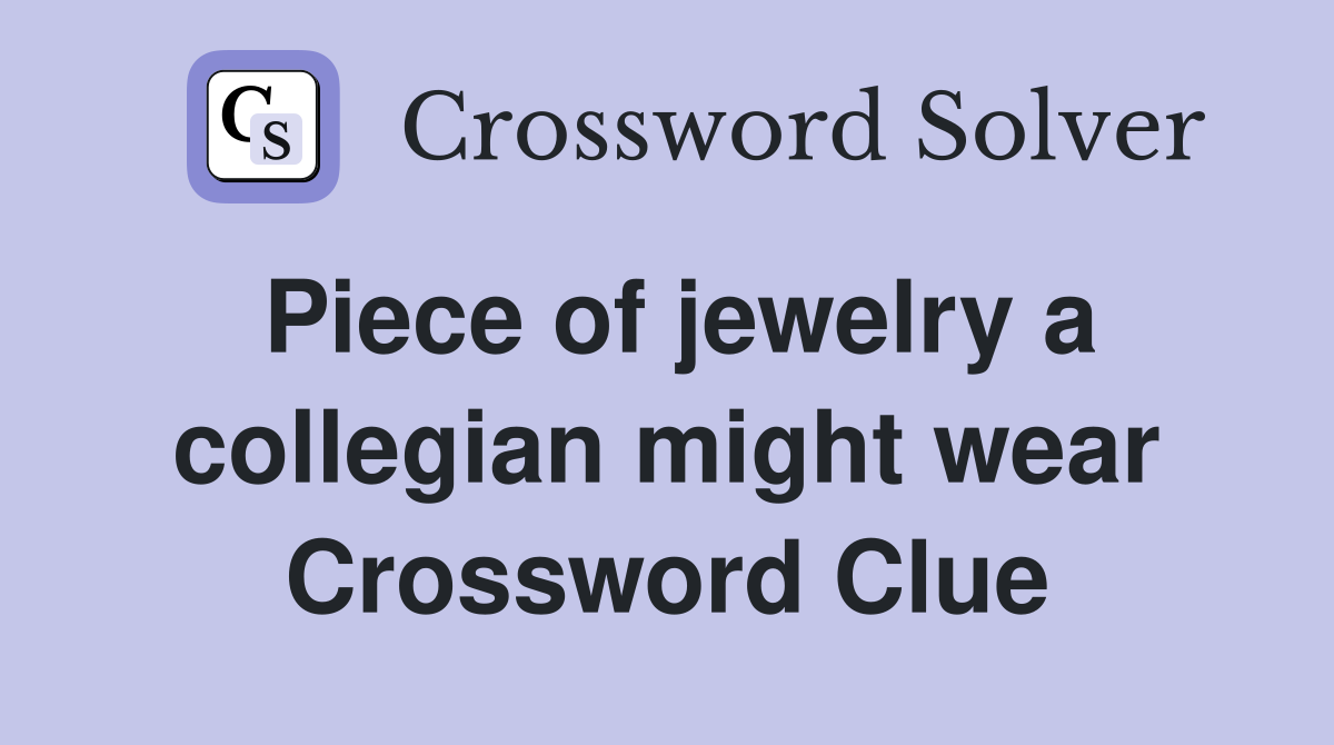 Piece of jewelry a collegian might wear Crossword Clue