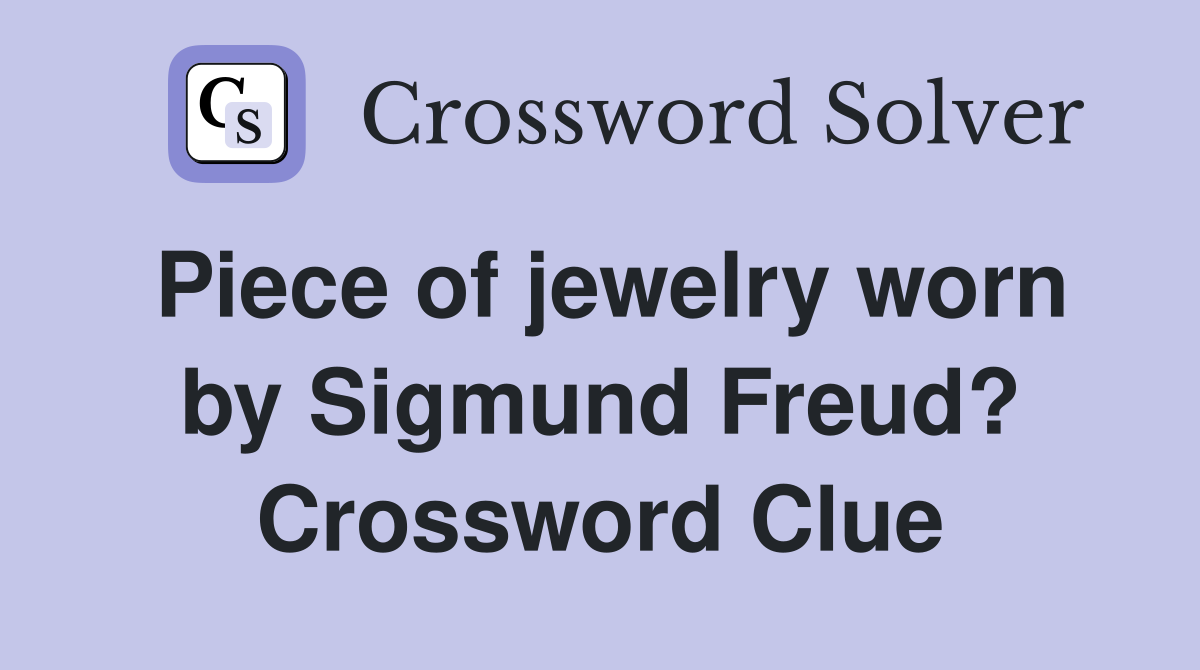 Piece of jewelry worn by Sigmund Freud? Crossword Clue