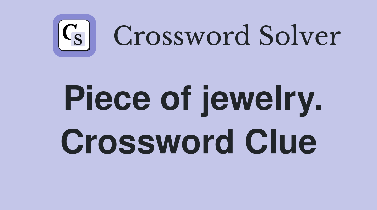 Piece of jewelry. Crossword Clue