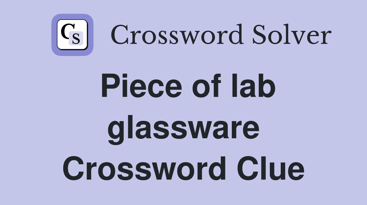 Piece of lab glassware Crossword Clue