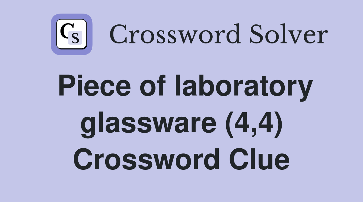 Piece of laboratory glassware (4,4) Crossword Clue