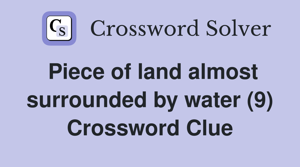 Piece of land almost surrounded by water (9) Crossword Clue