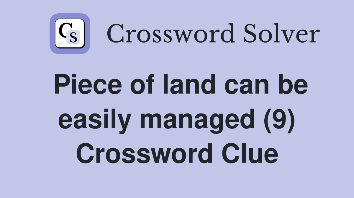 Piece of land can be easily managed (9) Crossword Clue