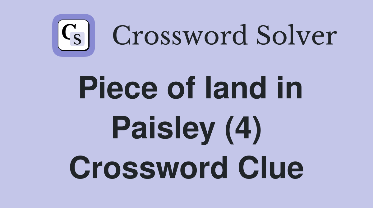 Piece of land in Paisley (4) Crossword Clue