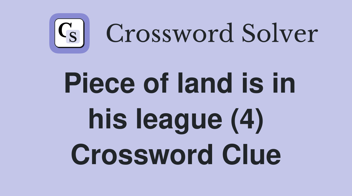 Piece of land is in his league (4) Crossword Clue