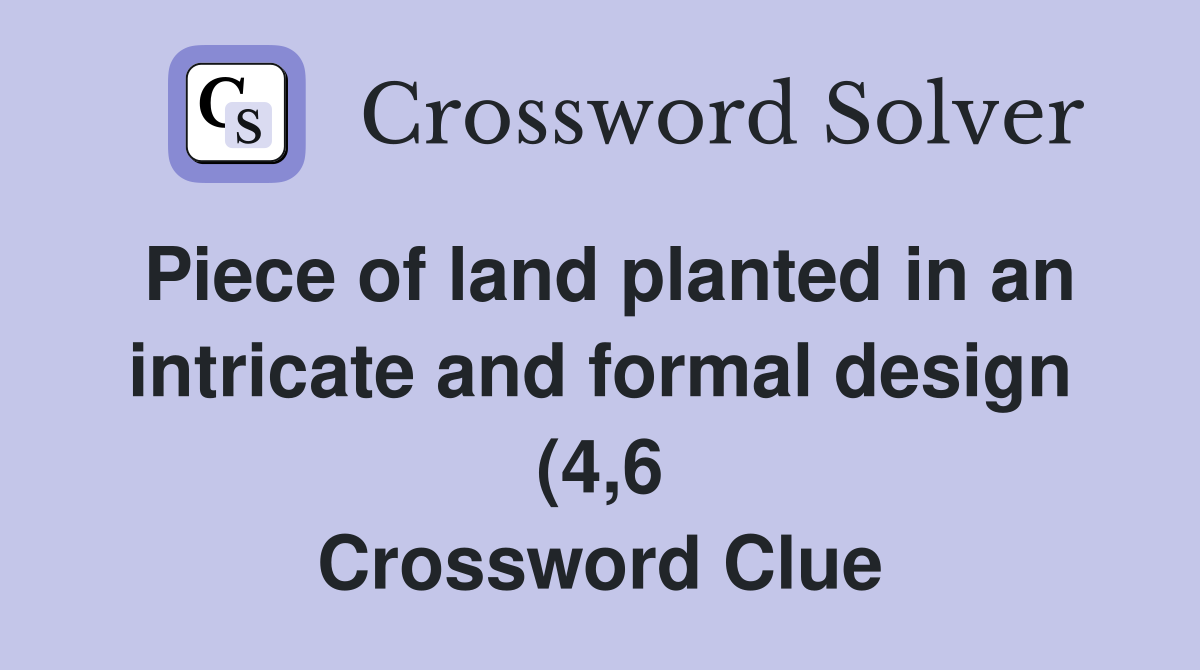 Piece of land planted in an intricate and formal design (4 6 Piece of land planted in an intricate and formal design (4 6