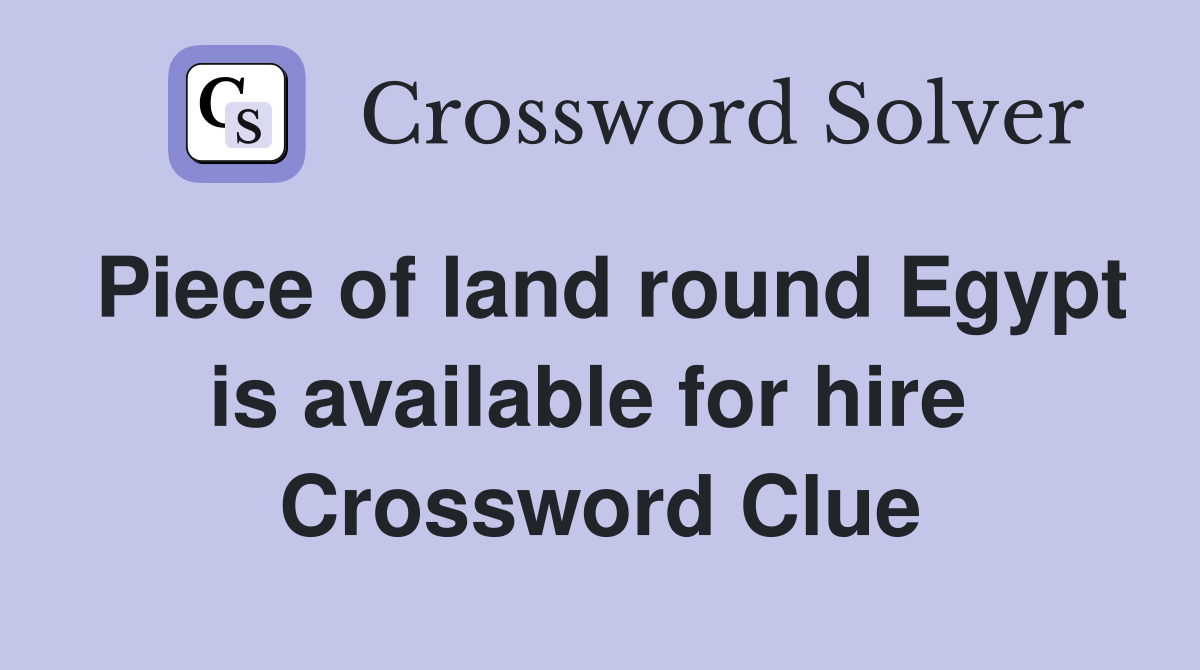Piece of land round Egypt is available for hire  Crossword Clue