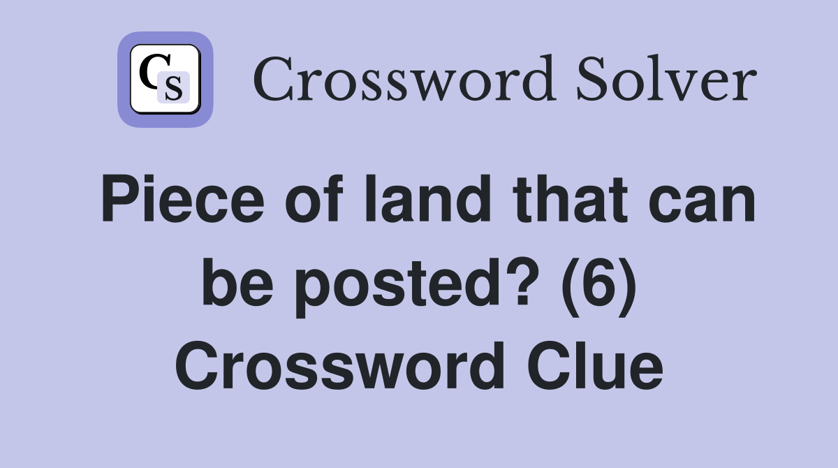 Piece of land that can be posted? (6) Crossword Clue