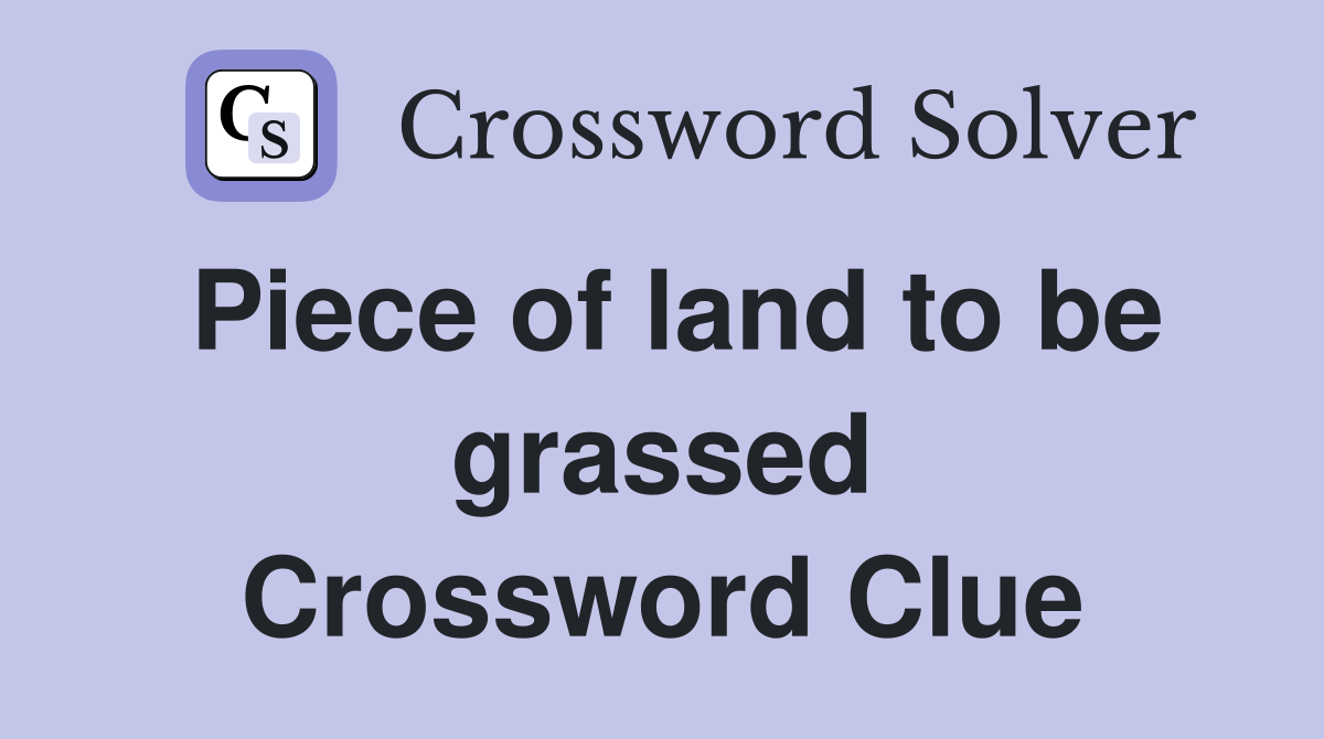 Piece of land to be grassed Crossword Clue