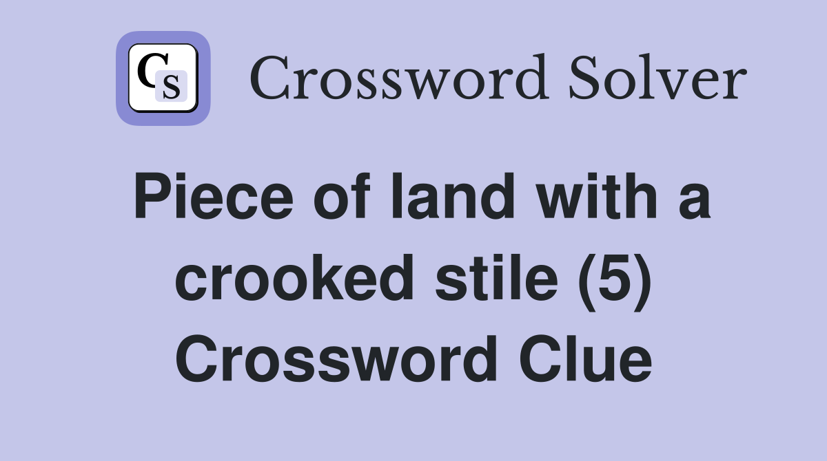 Piece of land with a crooked stile (5) Crossword Clue