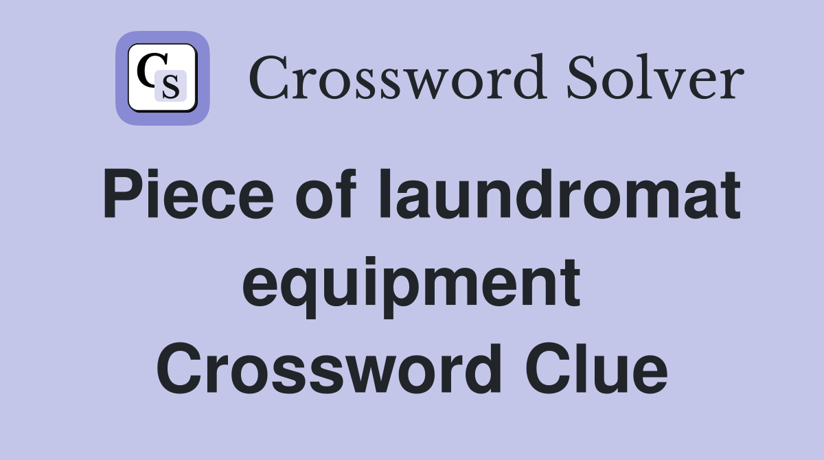 Piece of laundromat equipment Crossword Clue