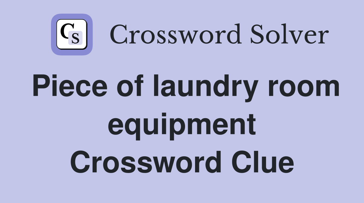 Piece of laundry room equipment Crossword Clue