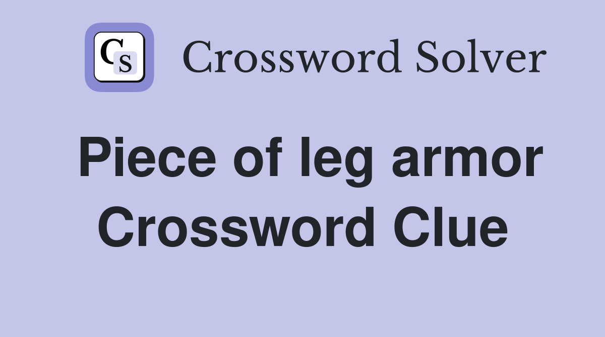 Piece of leg armor Crossword Clue