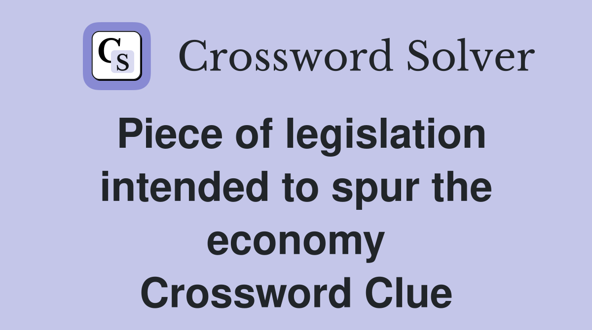 Piece of legislation intended to spur the economy Crossword Clue