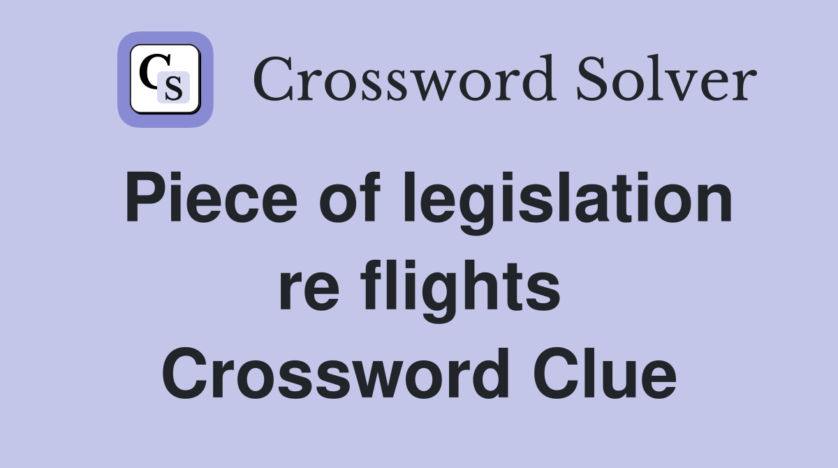 Piece of legislation re flights Crossword Clue