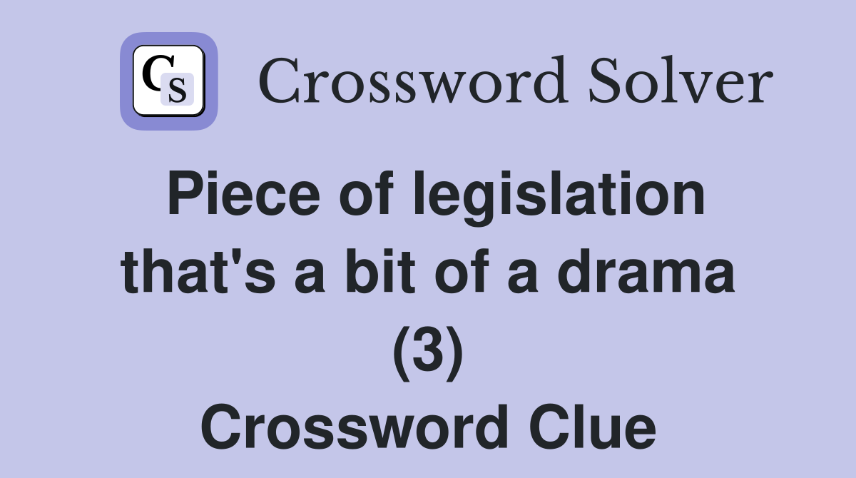 Piece of legislation that's a bit of a drama (3) Crossword Clue